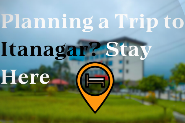 Best Hotels in Itanagar, Arunachal Pradesh